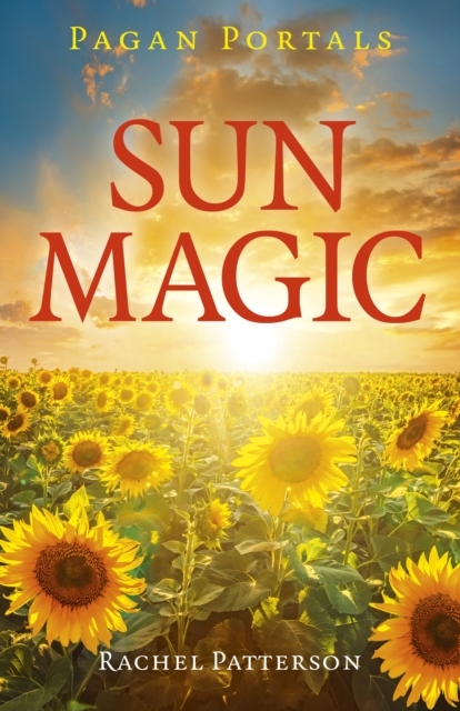 Pagan Portals - Sun Magic - How to live in harmony with the solar year