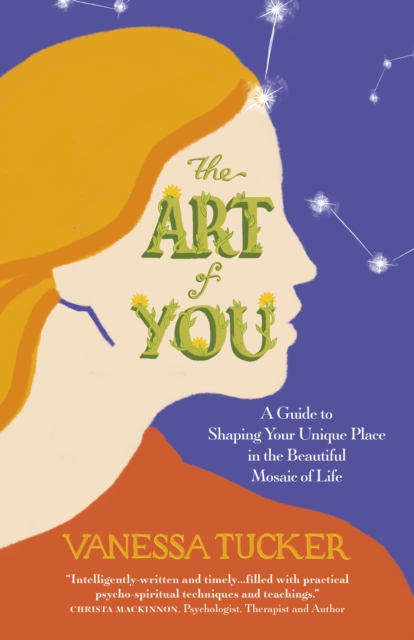 Art of You, The - A guide to shaping your unique place in the beautiful mosaic of life