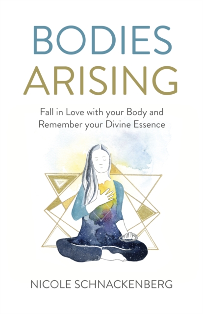 Bodies Arising - Fall in Love with your Body and Remember your Divine Essence