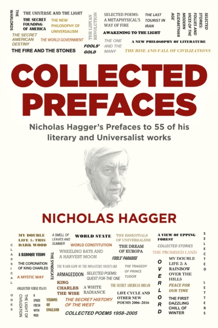 Collected Prefaces - Nicholas Hagger`s Prefaces to 55 of his literary and Universalist works