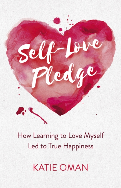 Self-Love Pledge - How Learning to Love Myself Led to True Happiness