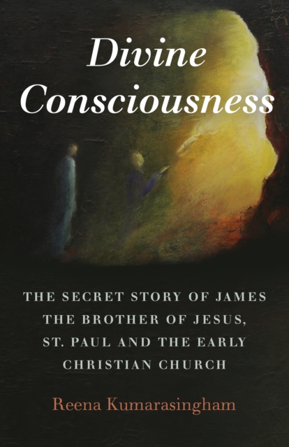 Divine Consciousness - The Secret Story of James The Brother of Jesus, St Paul and the Early Christian Church