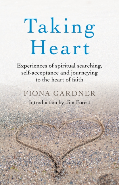 Taking Heart - Experiences of spiritual searching, self-acceptance and journeying to the heart of faith