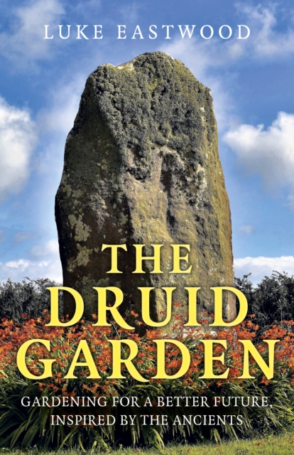 Druid Garden, The - Gardening For A Better Future, Inspired By The Ancients