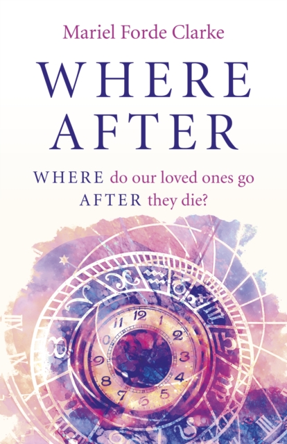 Where After - WHERE do our loved ones go AFTER they die?