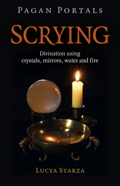 Pagan Portals - Scrying - Divination using crystals, mirrors, water and fire