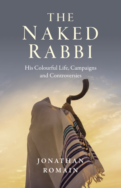 Naked Rabbi, The - His Colourful Life, Campaigns and Controversies