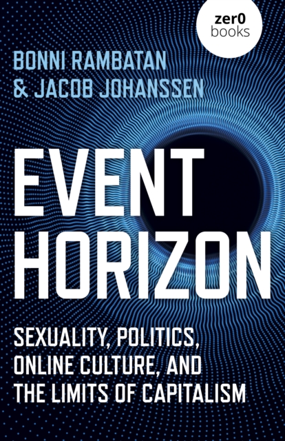 Event Horizon - Sexuality, Politics, Online Culture, and the Limits of Capitalism