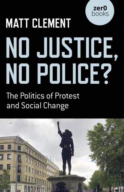 No Justice, No Police? - The Politics of Protest and Social Change