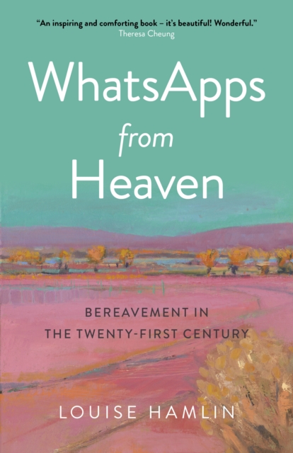 WhatsApps from Heaven - Bereavement in the Twenty-first Century