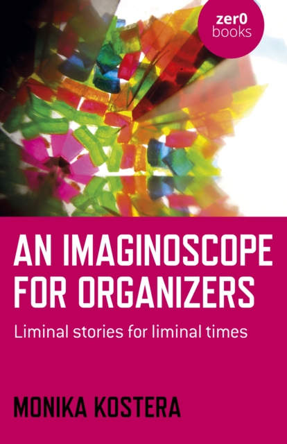 Imaginoscope for Organizers, An - Liminal stories for liminal times