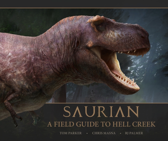 Saurian: A Field Guide to Hell Creek