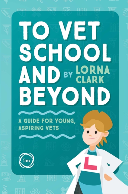 To Vet School and Beyond : A Guide for Young, Aspiring Vets
