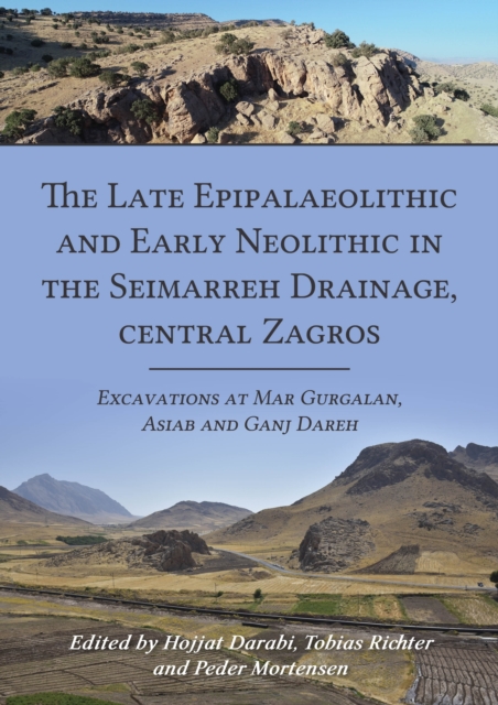 The Late Epipalaeolithic and Early Neolithic in the Seimarreh Drainage, central Zagros