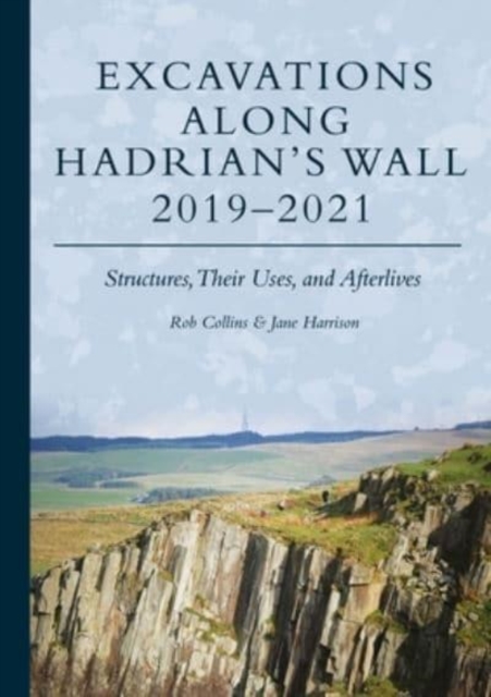 Excavations Along Hadrian’s Wall 2019–2021