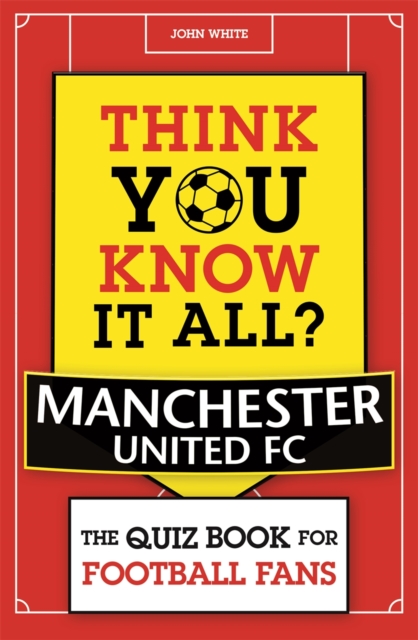 Think You Know It All? Manchester United FC