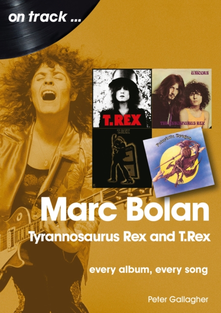 Marc Bolan: Tyrannosaurus Rex and T.Rex