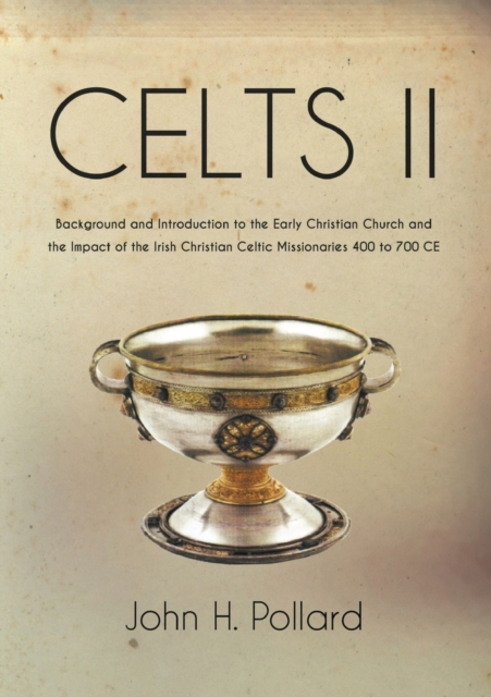 Celts II: Background and Introduction to the Early Christian Church and the Impact of the Irish Christian Celtic Missionaries 400 to 700 CE