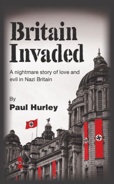 Britain Invaded: A nightmare story of love and evil in Nazi Britain
