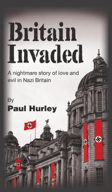 Britain Invaded: A nightmare story of love and evil in Nazi Britain