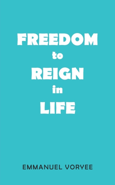 Freedom to Reign in Life