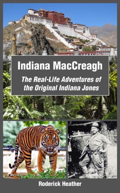 Indiana MacCreagh: The Real-Life Adventures of the Original Indiana Jones