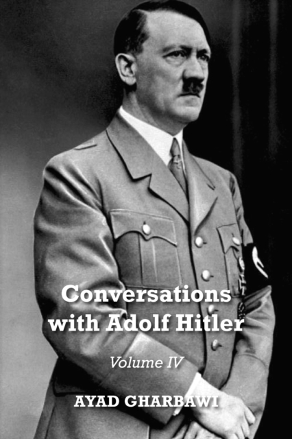 Conversations with Adolf Hitler: Volume IV