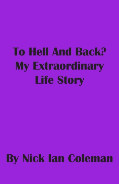 To Hell and Back?: My Extraordinary Life Story