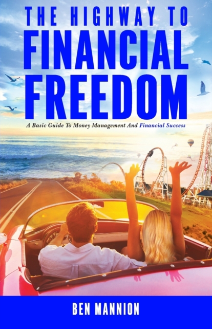 Highway to Financial Freedom: A Basic Guide to Money Management and Financial Success