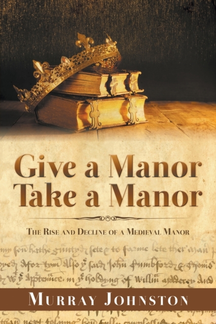 Give a Manor Take a Manor: The Rise and Decline of a Medieval Manor