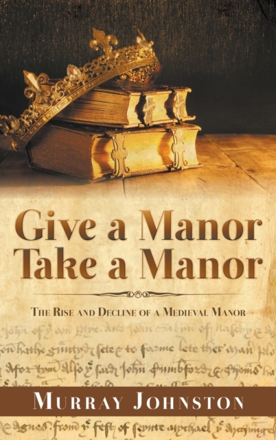 Give a Manor Take a Manor: The Rise and Decline of a Medieval Manor