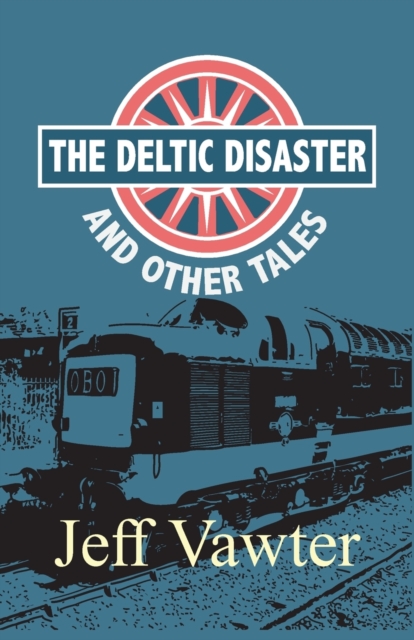 Deltic Disaster: And Other Tales