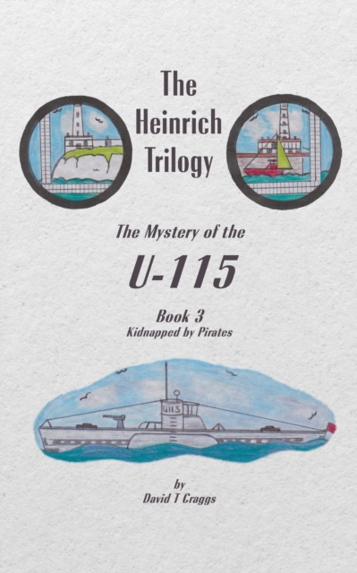 Heinrich Trilogy: The Mystery of the U-115 (Book 3)