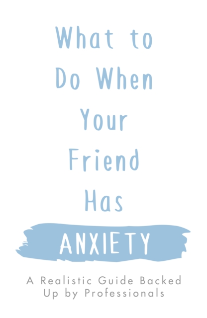 What to Do When Your Friend Has Anxiety