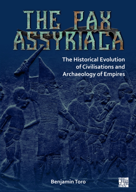 Pax Assyriaca: The Historical Evolution of Civilisations and Archaeology of Empires