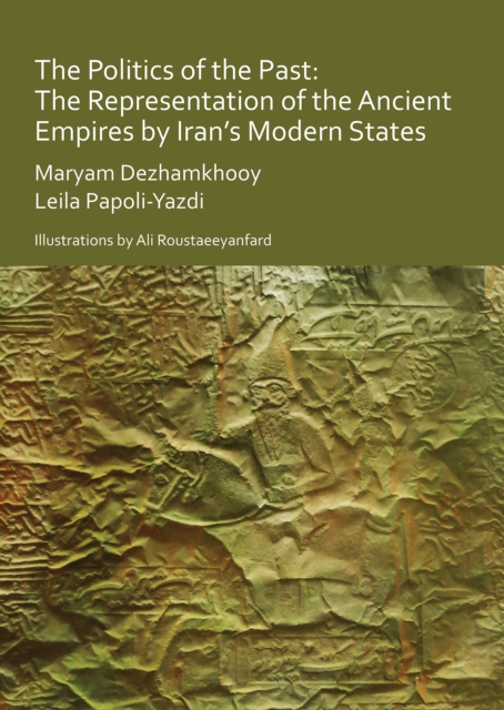 Politics of the Past: The Representation of the Ancient Empires by Iran’s Modern States