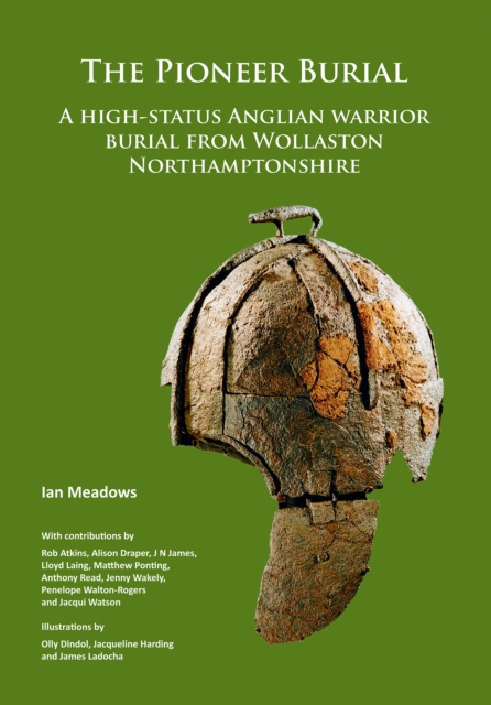 Pioneer Burial: A high-status Anglian warrior burial from Wollaston Northamptonshire