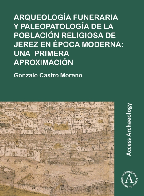 Arqueologia funeraria y paleopatologia de la poblacion religiosa de Jerez en epoca moderna: una primera aproximacion