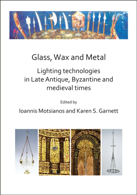 Glass, Wax and Metal: Lighting Technologies in Late Antique, Byzantine and Medieval Times