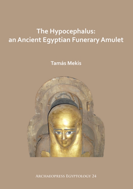 Hypocephalus: An Ancient Egyptian Funerary Amulet