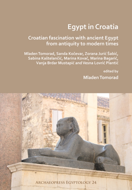 Egypt in Croatia: Croatian Fascination with Ancient Egypt from Antiquity to Modern Times