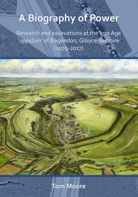 Biography of Power: Research and Excavations at the Iron Age 'oppidum' of Bagendon, Gloucestershire (1979-2017)