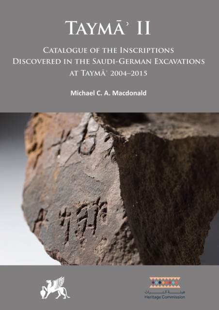 Tayma' II: Catalogue of the Inscriptions Discovered in the Saudi-German Excavations at Tayma' 2004-2015