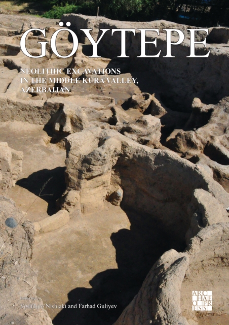 Goeytepe: Neolithic Excavations in the Middle Kura Valley, Azerbaijan