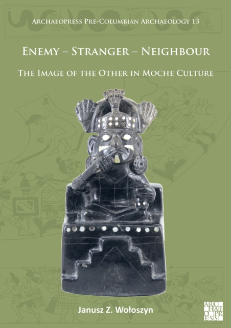 Enemy – Stranger – Neighbour: The Image of the Other in Moche Culture