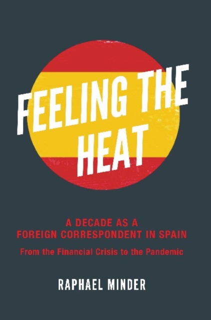 Feeling the Heat in Spain  A Decade as a  Foreign Correspondent