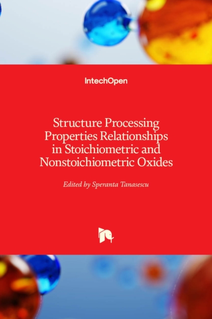 Structure Processing Properties Relationships in Stoichiometric and Nonstoichiometric Oxides