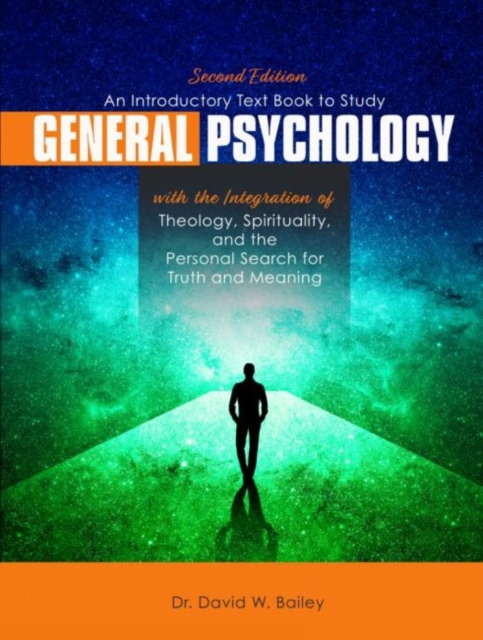 Introductory Text Book to Study General Psychology with the Integration of Theology, Spirituality, and the Personal Search for Truth and Meaning