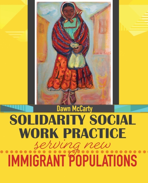 Solidarity Social Work Practice: Serving New Immigrant Populations