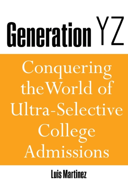 Generation YZ: Conquering the World of Ultra-Selective College Admissions